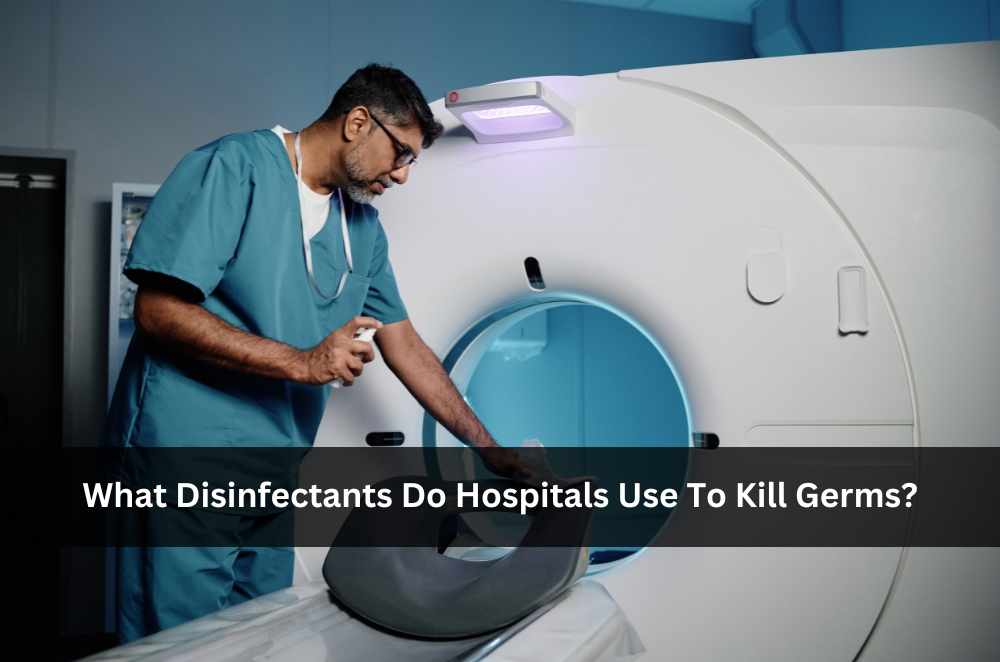 What Disinfectants Do Hospitals Use To Kill Germs?