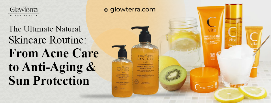 The Ultimate Natural Skincare Routine: From Acne Care to Anti-Aging & Sun Protection | by Glowterra | Mar, 2025 | Medium