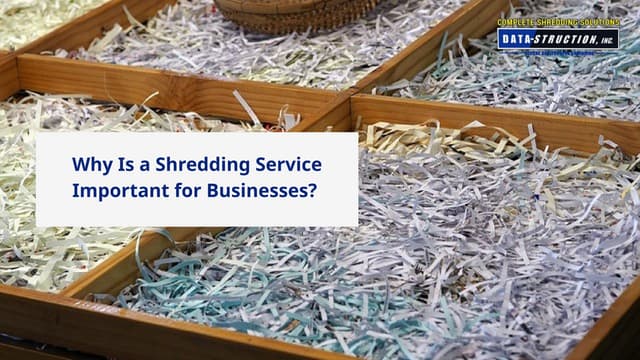 Why Is a Shredding Service Important for Businesses? | PPT