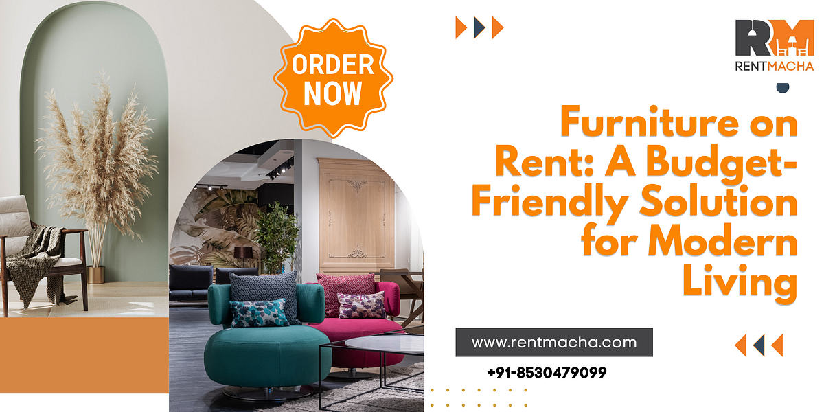 Furniture on Rent: A Budget-Friendly Solution for Modern Living | by RentMacha - Mumbai | Apr, 2025 | Medium
