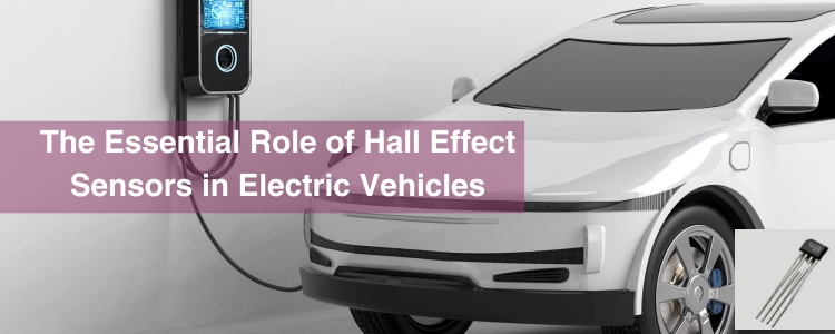 The Essential Role of Hall Effect Sensors in Electric Vehicles
