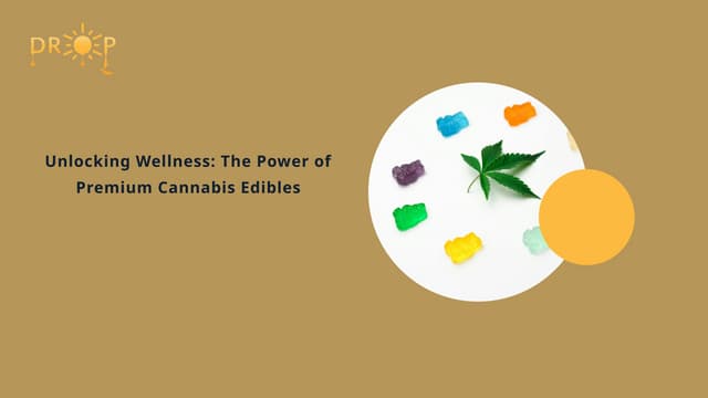 Unlocking Wellness: The Power of Premium Cannabis Edibles | PPT