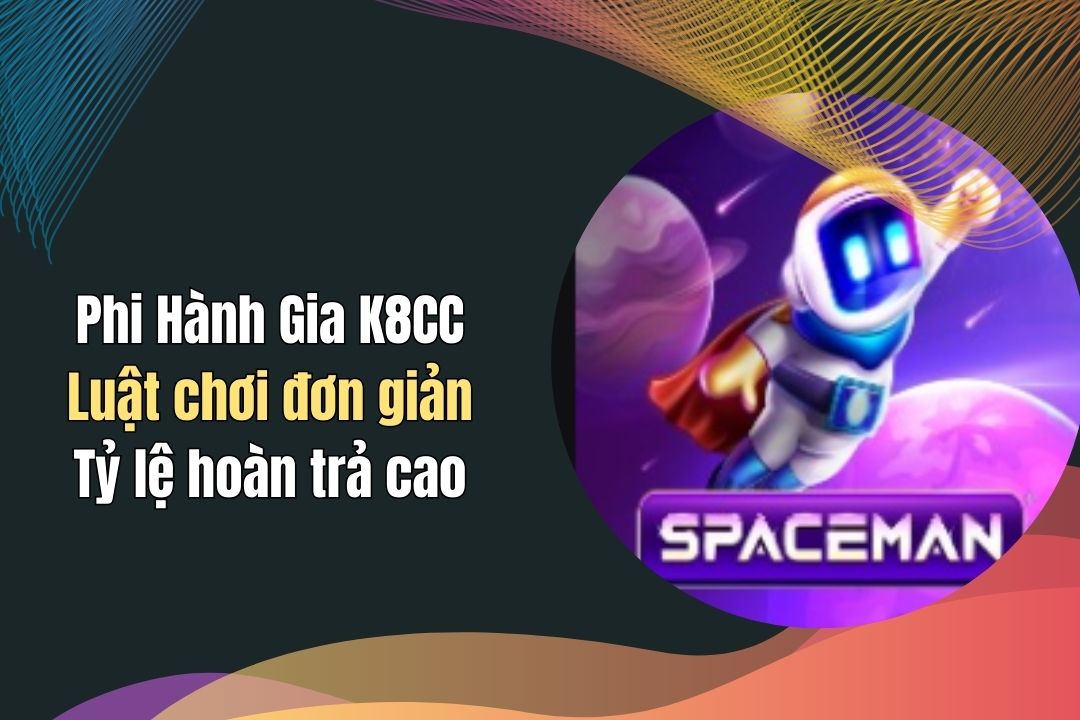 Phi Hành Gia K8CC - Khám Phá Luật Chơi, Tỷ Lệ Hoàn Trả