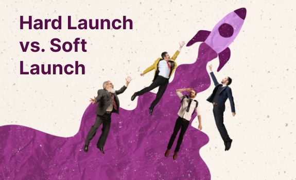 Soft Launch vs Hard Launch | Best Strategy Guide