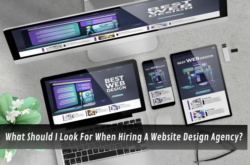What Should I Look For When Hiring A Website Design Agency? |...