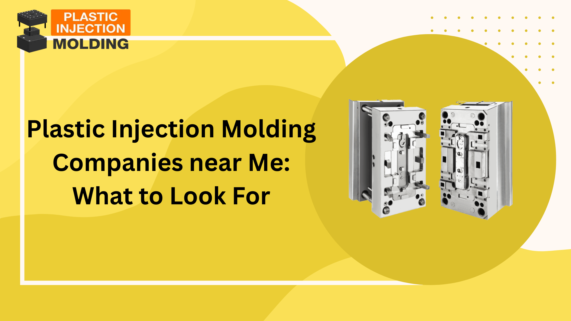 Plastic Injection Molding Companies near Me What to Look For