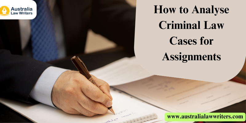 How to Analyse Criminal Law Cases for Assignments