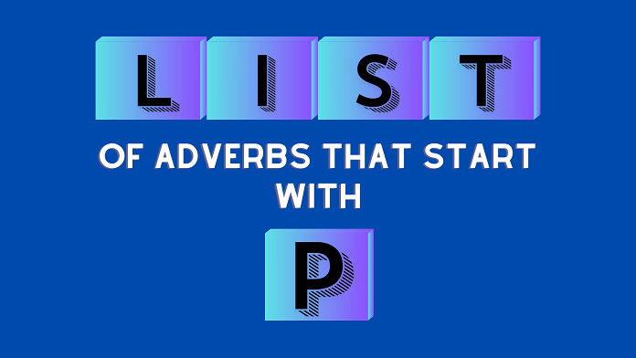 All Positive & Negative Adverbs That Start With P