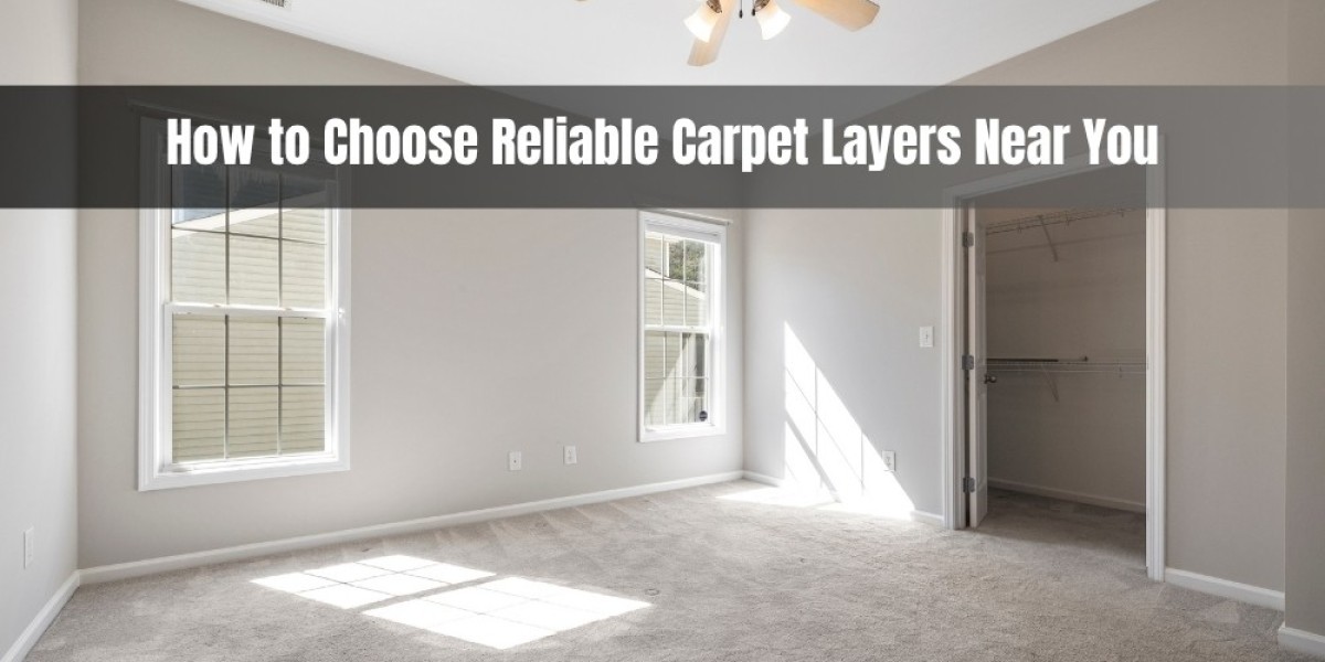 How to Choose Reliable Carpet Layers Near You