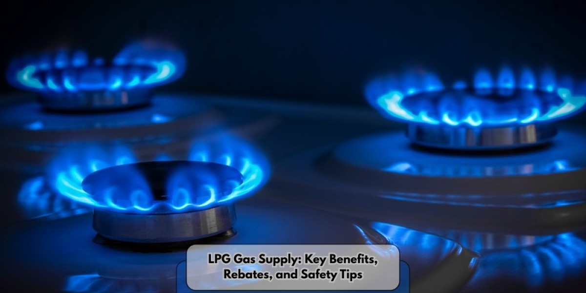 LPG Gas Supply: Key Benefits, Rebates, and Safety Tips