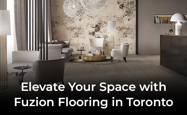 Fuzion Flooring in Toronto | First Class Flooring GTA