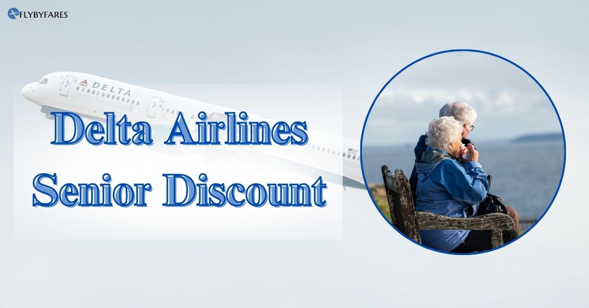 Delta Airlines Senior Discount- A Complete Guide