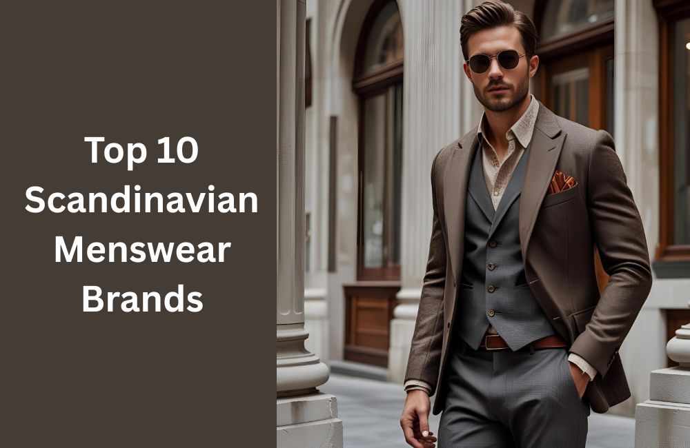 Top 10 Scandinavian Menswear Brands Redefining Modern Style