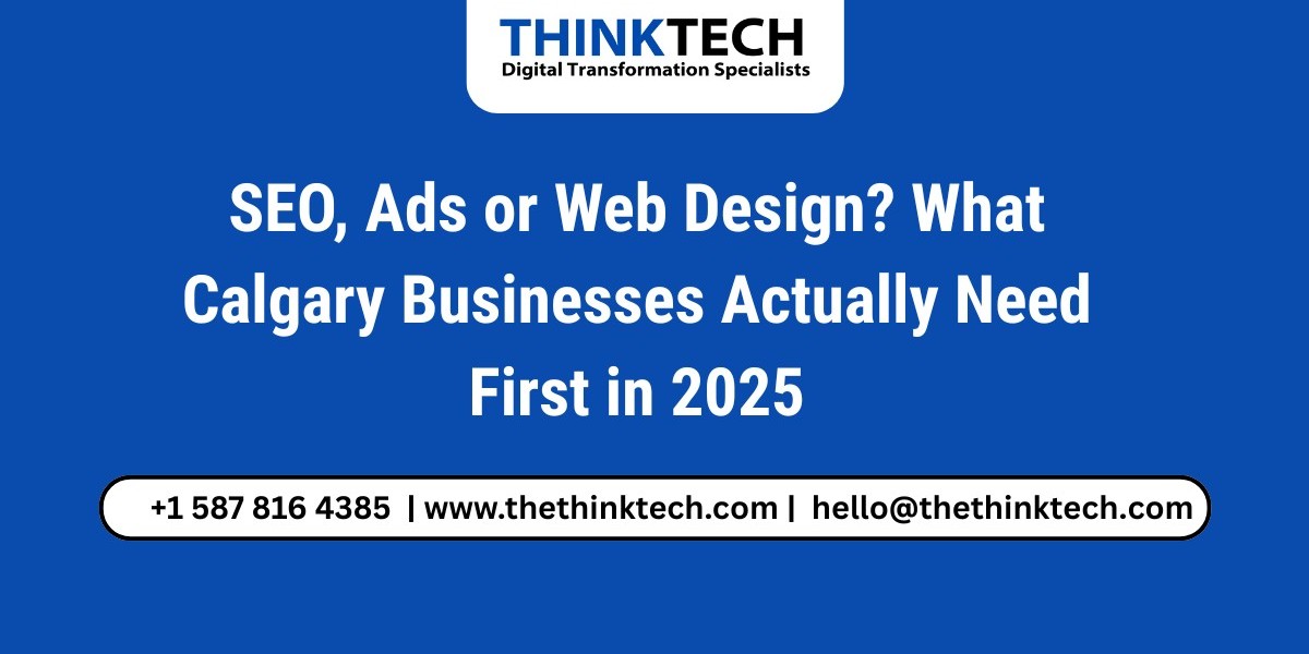 SEO, Ads or Web Design? What Calgary Businesses Actually Need First in 2025