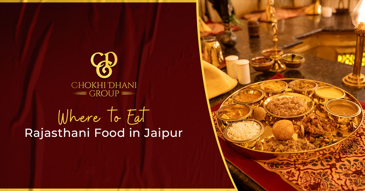 Where to Eat Rajasthani Food in Jaipur: A Flavourful Journey with Chokhi Dhani