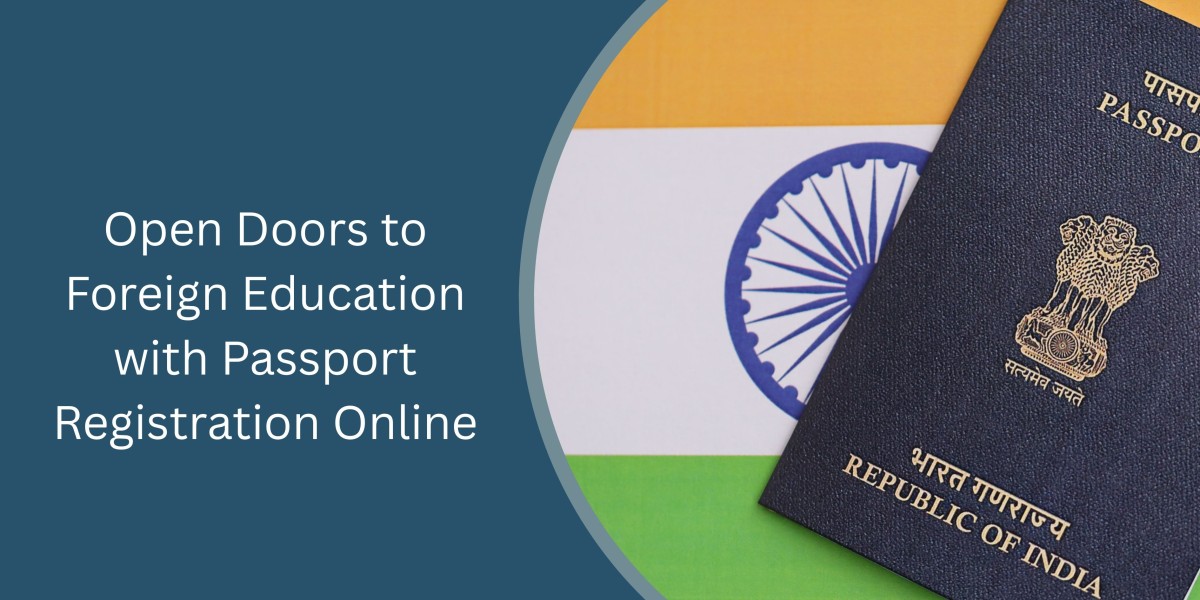 Open Doors to Foreign Education with Passport Registration Online