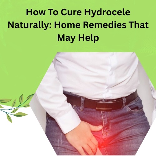 Cure Hydrocele Naturally | La Mesa, CA | Home Remedies