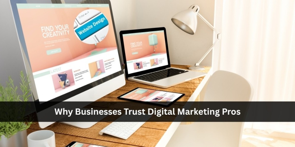 Why Businesses Trust Digital Marketing Pros