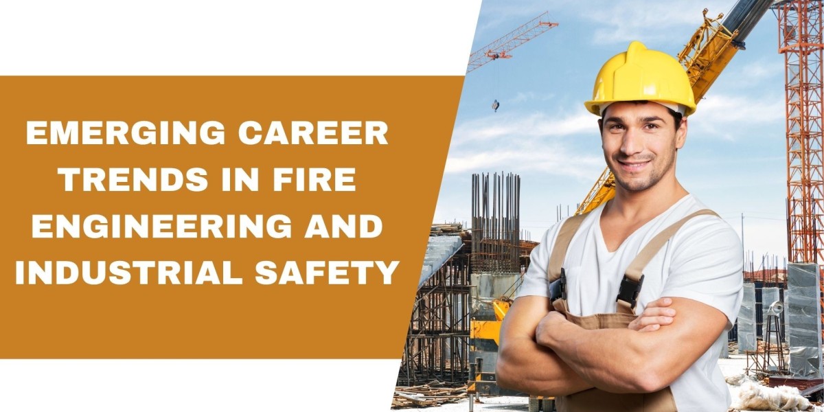 Emerging Career Trends in Fire Engineering and Industrial Safety