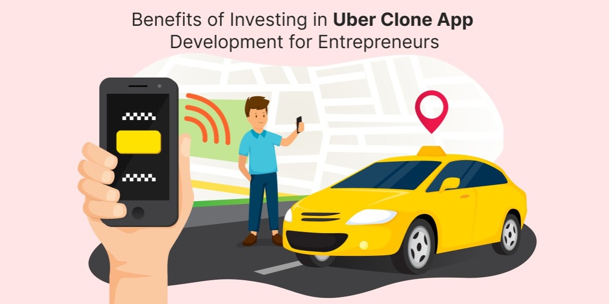 Benefits of Investing in Uber Clone App Development for Entrepreneurs