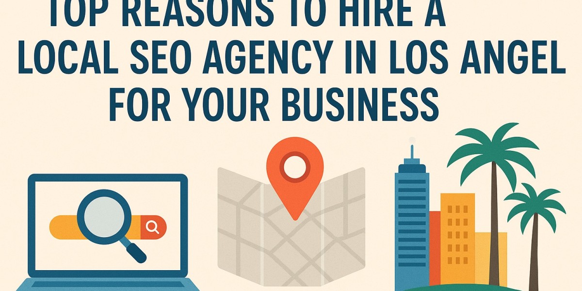 Top Reasons to Hire a Local SEO Agency in Los Angeles for Your Business