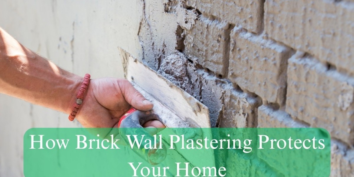 How Brick Wall Plastering Protects Your Home