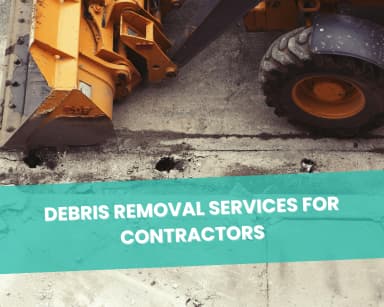 Debris Removal Services for Contractors | What to Expect