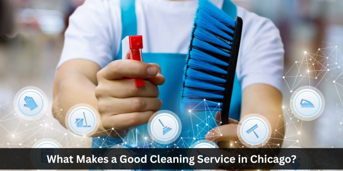 What Makes a Good Cleaning Service in Chicago?