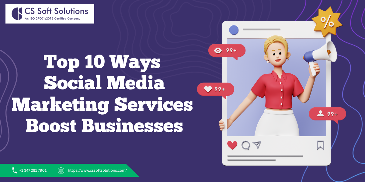 Top 10 Ways Social Media Marketing Services Boost Businesses – C.S. Soft Solutions (India) Pvt Ltd