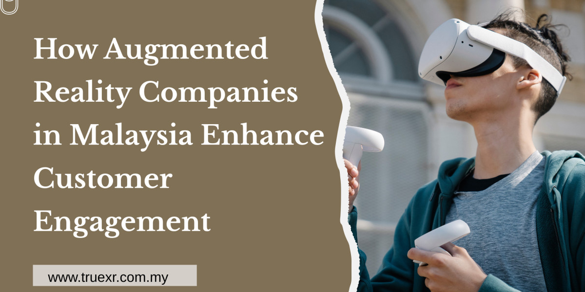 How Augmented Reality Companies in Malaysia Enhance Customer Engagement
