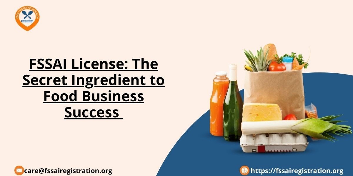 FSSAI License: The Secret Ingredient to Food Business Success