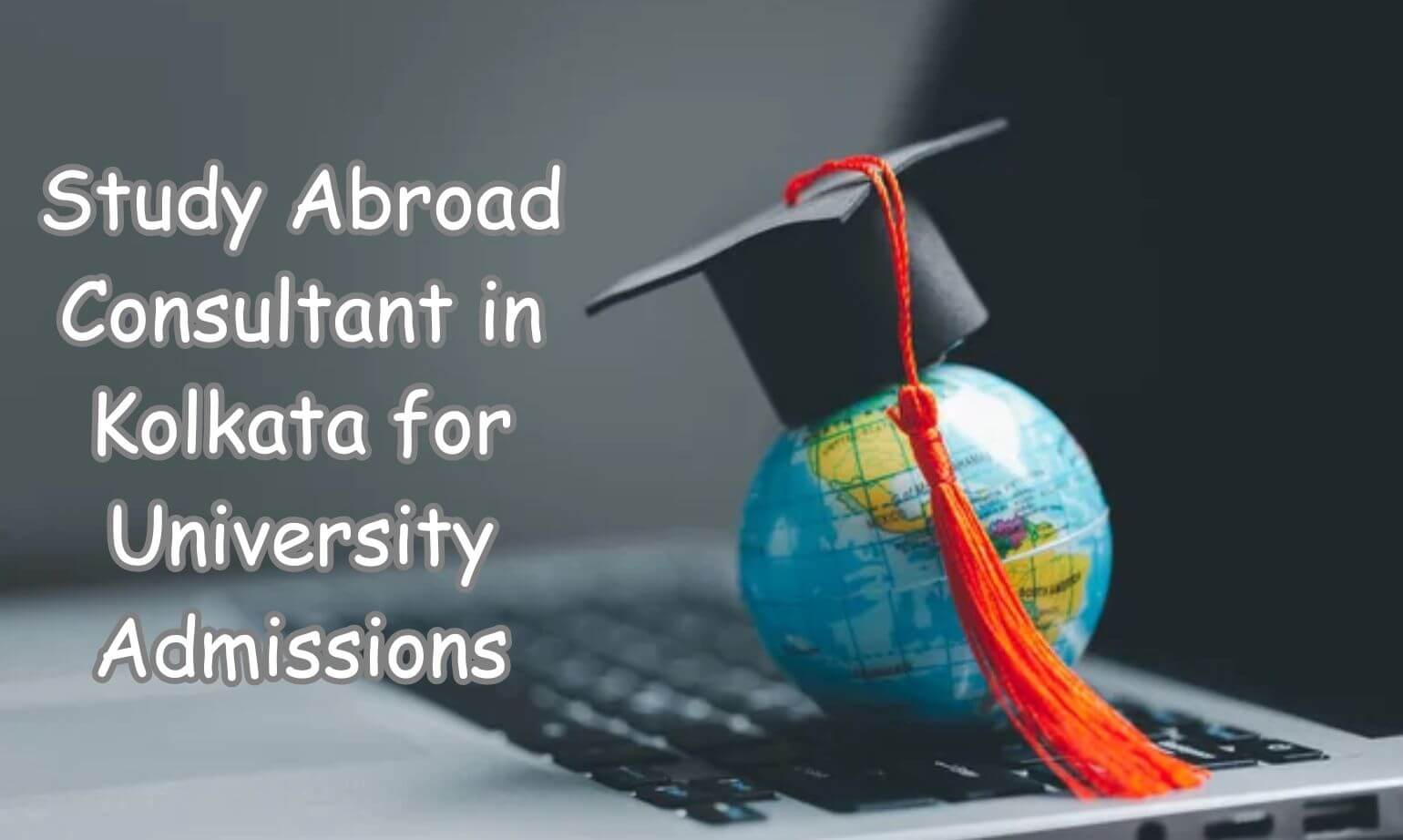 Study Abroad consultant in Kolkata for University Admissions