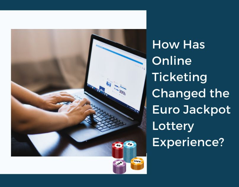 How Has Online Ticketing Changed the Euro Jackpot Lottery Experience?