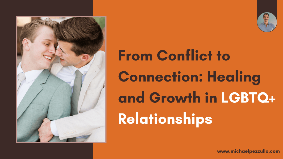 From Conflict to Connection: Healing and Growth in LGBTQ Relationships – Michael Pezzullo