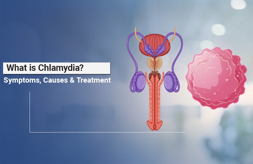 What is Chlamydia? Symptoms, Causes & Treatment