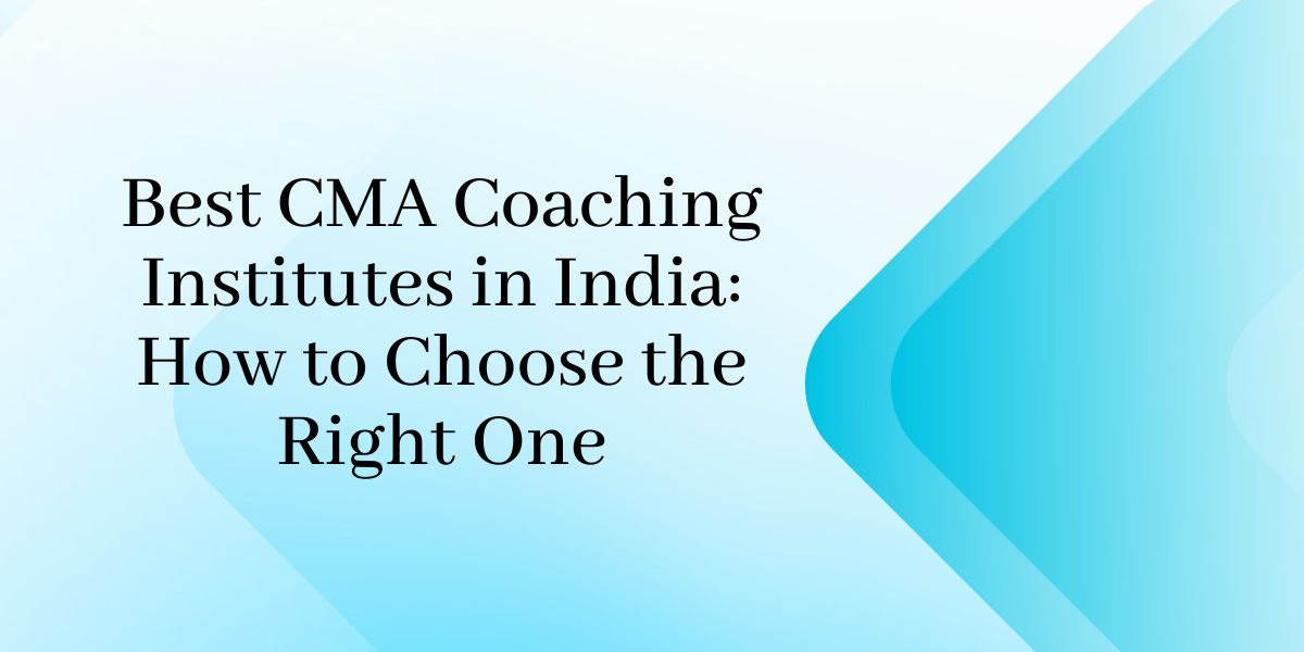 Best CMA Coaching Institutes in India: How to Choose the Right One