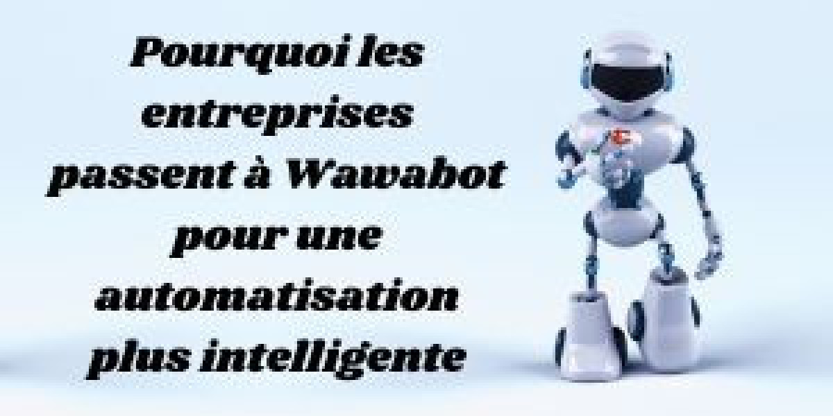 Pourquoi les entreprises passent à Wawabot pour une automatisation plus intelligente