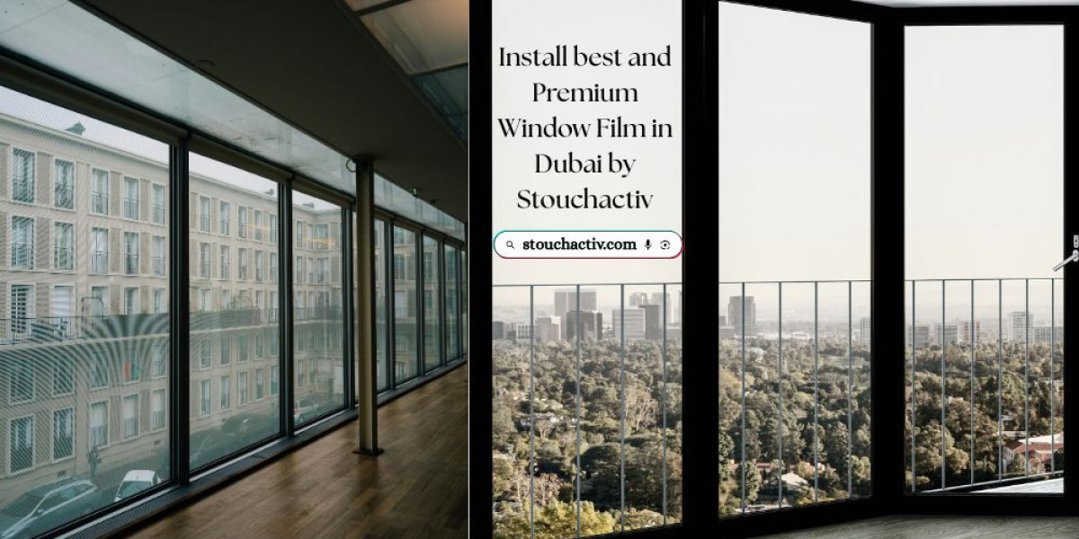 Install best and  Premium Window Film in Dubai by Stouchactiv