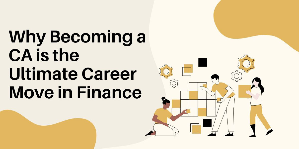 Why Becoming a CA is the Ultimate Career Move in Finance