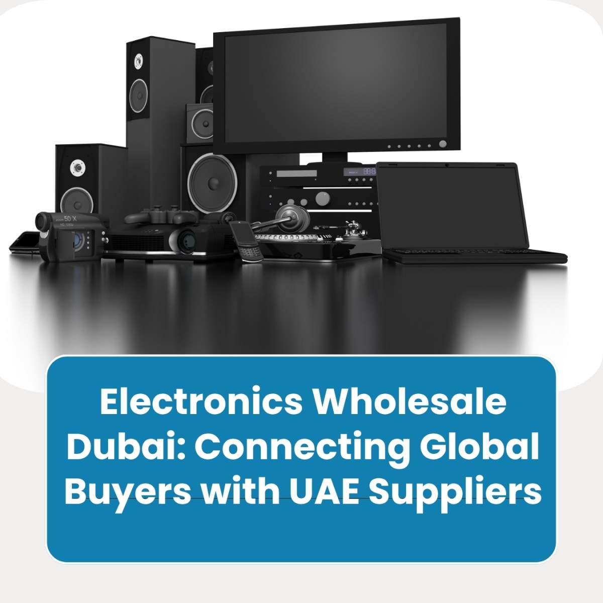 Electronics Wholesale Dubai: Connecting Global Buyers with UAE Suppliers – Abraa – B2B Marketplace Based in Dubai