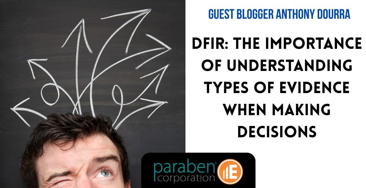 DFIR: The Importance of Understanding Types of Evidence When Making Decisions - Paraben Corporation