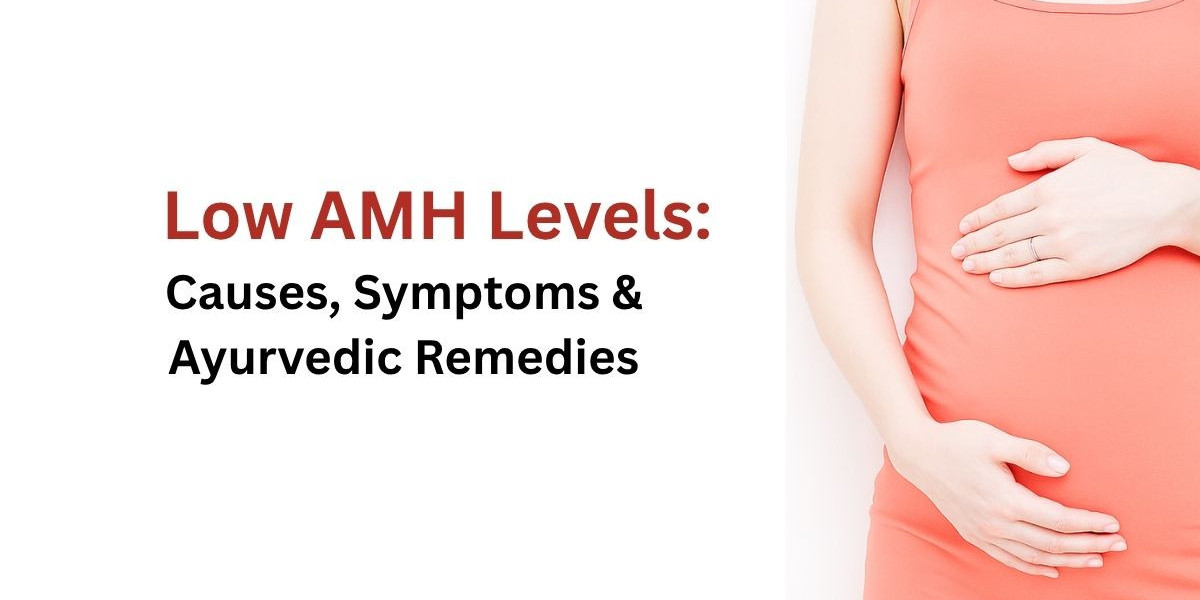 Low AMH Levels: Causes, Symptoms Ayurvedic Remedies