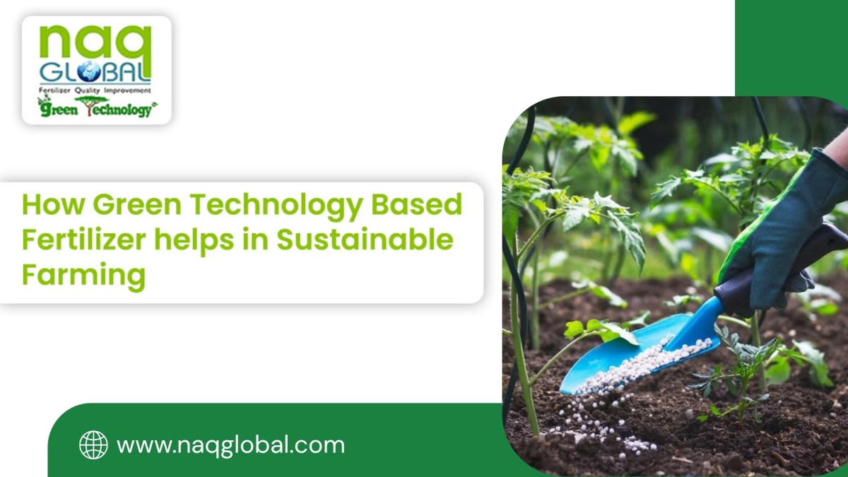 How Green Technology Based Fertilizer helps in Sustainable Farming? | NAQ Global