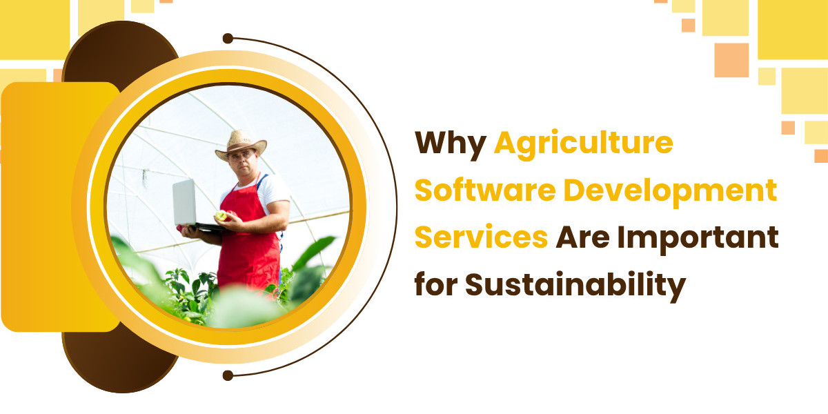Why Agriculture Software Development Services Are Important for Sustainability