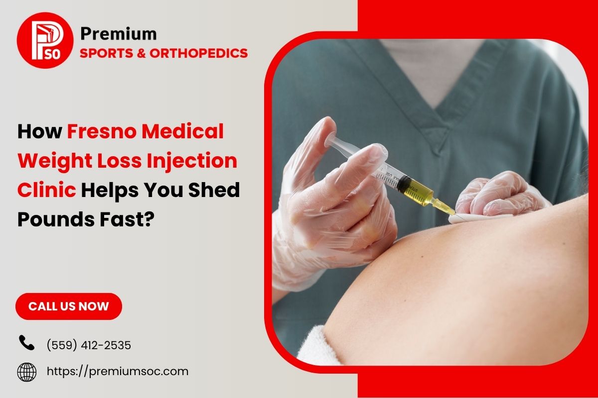 How Fresno Medical Weight Loss Injection Clinic Helps You Shed Pounds Fast? – Premium Sports & Orthopedic