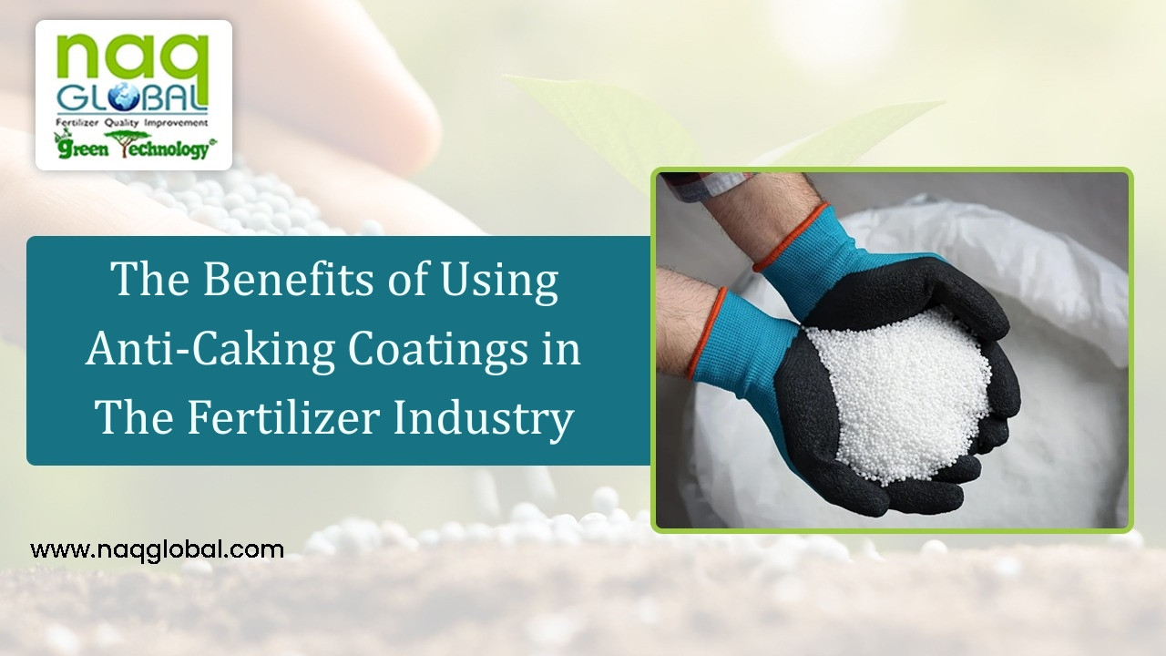 The Benefits of Using Anti-Caking Coatings in the Fertilizer Industry