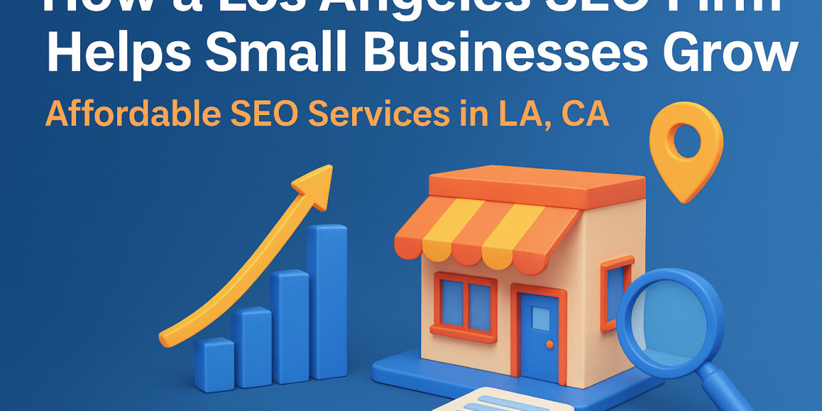 How a Los Angeles SEO Firm Helps Small Businesses Grow: Affordable SEO Services in LA, CA