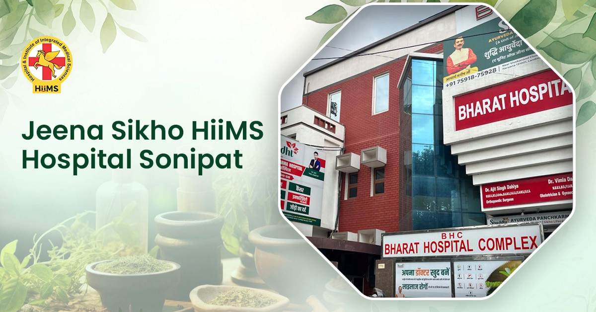 Jeena Sikho HiiMS Hospital Sonipat Overview | Facilities, Treatments & Services