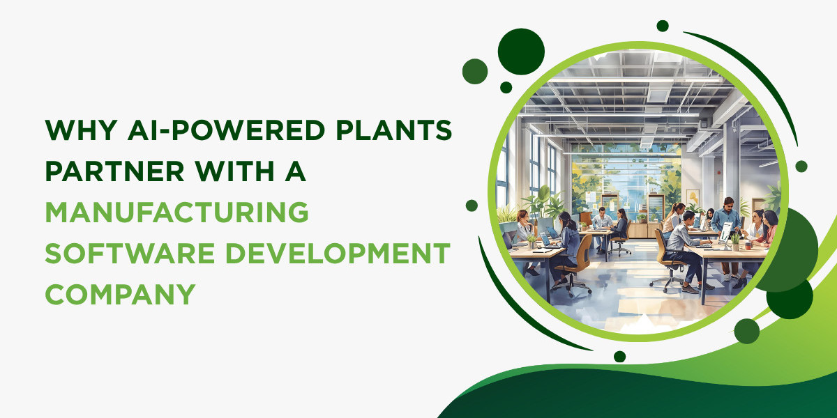 Why AI-Powered Plants Partner with a Manufacturing Software Development Company