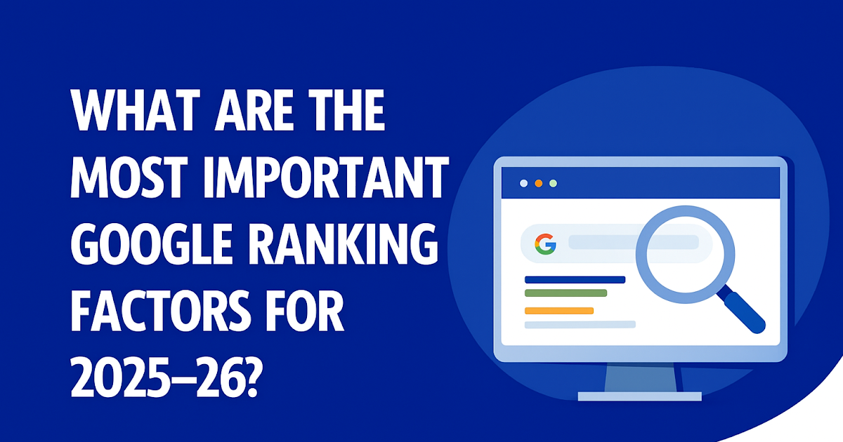 What Are the Most Important Google Ranking Factors for 2025–26?